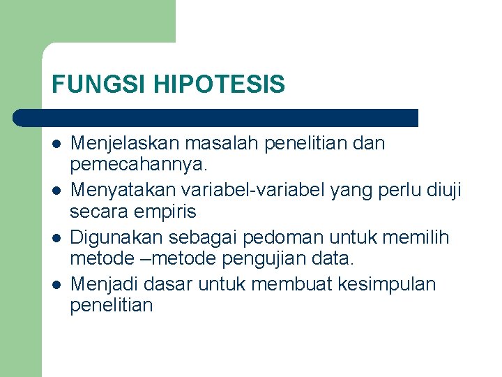 FUNGSI HIPOTESIS l l Menjelaskan masalah penelitian dan pemecahannya. Menyatakan variabel-variabel yang perlu diuji