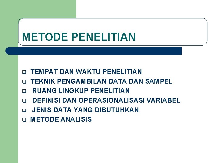 METODE PENELITIAN q q q TEMPAT DAN WAKTU PENELITIAN TEKNIK PENGAMBILAN DATA DAN SAMPEL