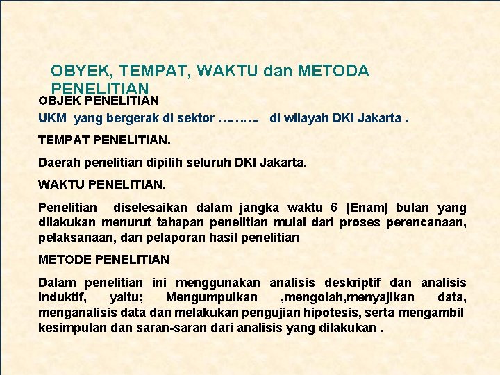 OBYEK, TEMPAT, WAKTU dan METODA PENELITIAN OBJEK PENELITIAN UKM yang bergerak di sektor ……….