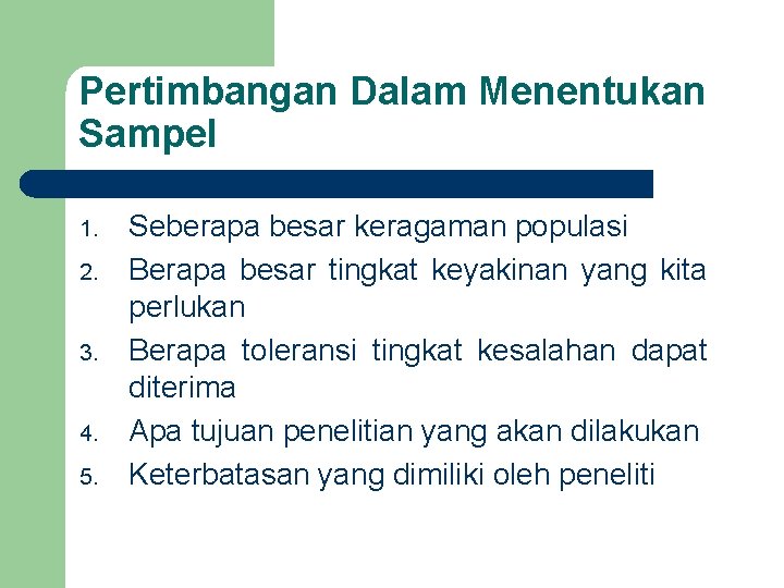 Pertimbangan Dalam Menentukan Sampel 1. 2. 3. 4. 5. Seberapa besar keragaman populasi Berapa