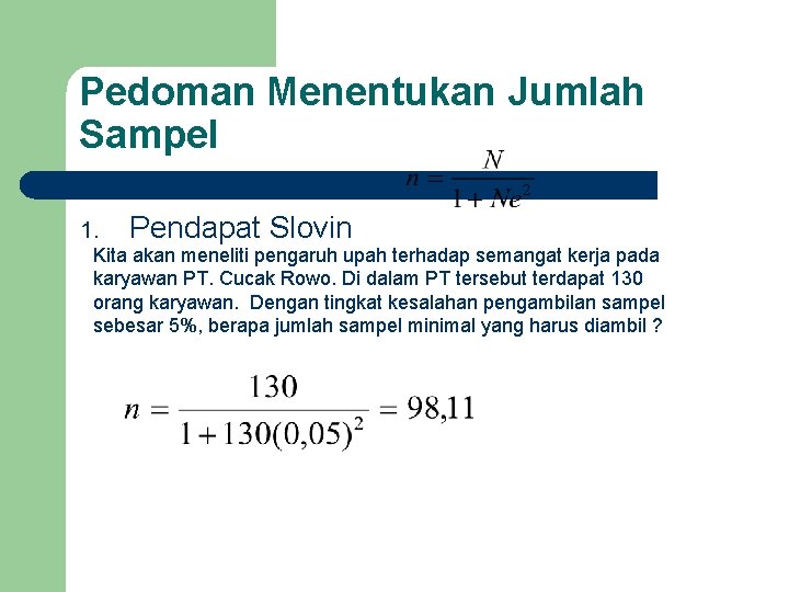 Pedoman Menentukan Jumlah Sampel 1. Pendapat Slovin Kita akan meneliti pengaruh upah terhadap semangat