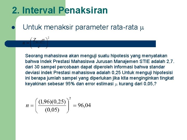 2. Interval Penaksiran l Untuk menaksir parameter rata-rata Seorang mahasiswa akan menguji suatu hipotesis