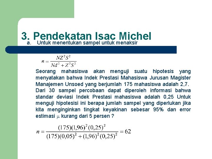 3. a. Pendekatan Isac Michel Untuk menentukan sampel untuk menaksir parameter rata-rata Seorang mahasiswa