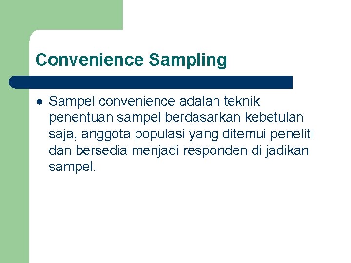 Convenience Sampling l Sampel convenience adalah teknik penentuan sampel berdasarkan kebetulan saja, anggota populasi