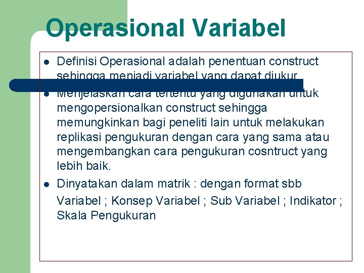 Operasional Variabel l Definisi Operasional adalah penentuan construct sehingga menjadi variabel yang dapat diukur.