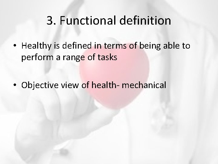 3. Functional definition • Healthy is defined in terms of being able to perform