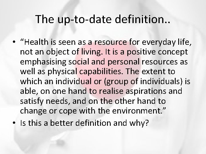The up-to-date definition. . • “Health is seen as a resource for everyday life, The up-to-date definition. . • “Health is seen as a resource for everyday life,