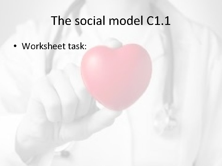 The social model C 1. 1 • Worksheet task: 