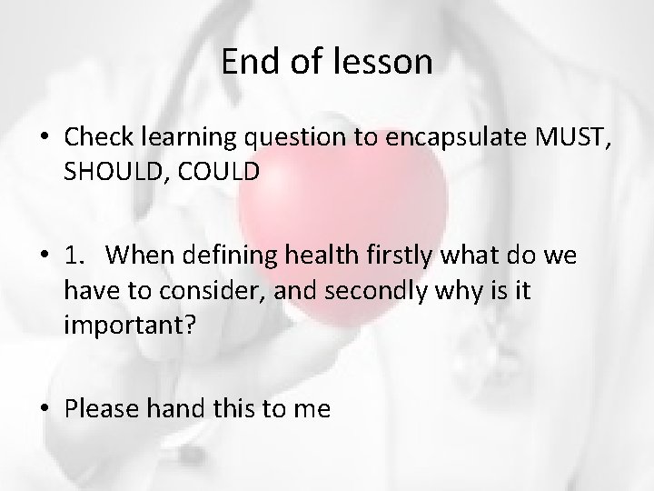 End of lesson • Check learning question to encapsulate MUST, SHOULD, COULD • 1.