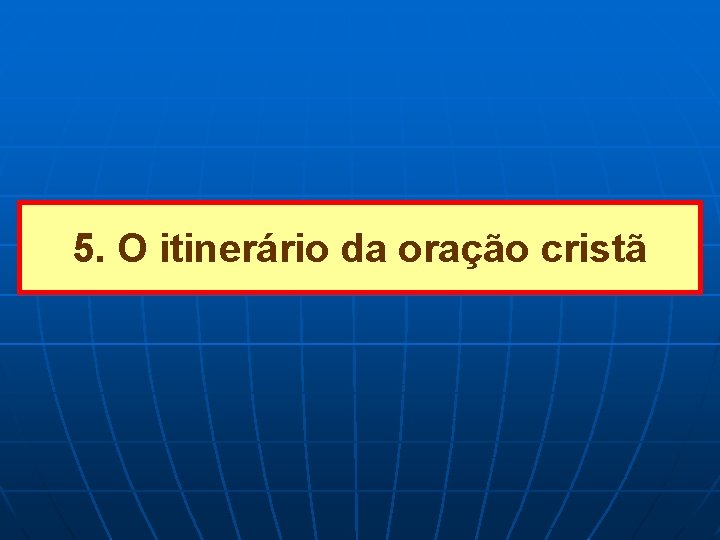 5. O itinerário da oração cristã 