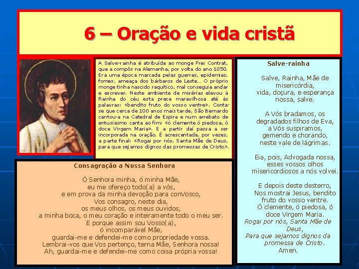 6 – Oração e vida cristã A Salve-rainha é atribuída ao monge Frei Contrat,