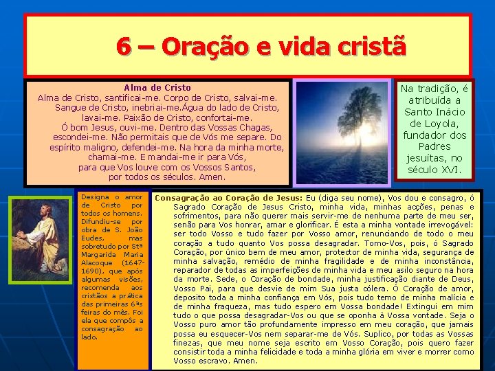 6 – Oração e vida cristã Alma de Cristo, santificai-me. Corpo de Cristo, salvai-me.