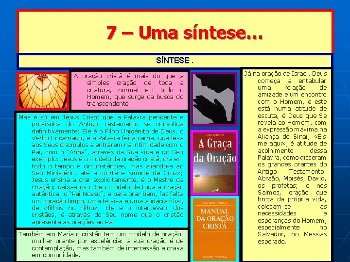 7 – Uma síntese… SÍNTESE. A oração cristã é mais do que a simples