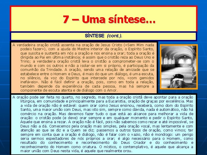 7 – Uma síntese… SÍNTESE (cont. ). A verdadeira oração cristã assenta na oração