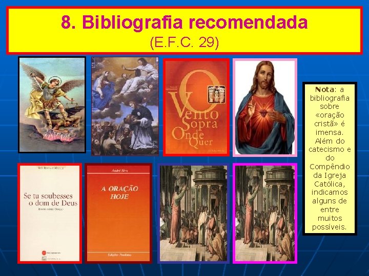 8. Bibliografia recomendada (E. F. C. 29) Nota: a bibliografia sobre «oração cristã» é