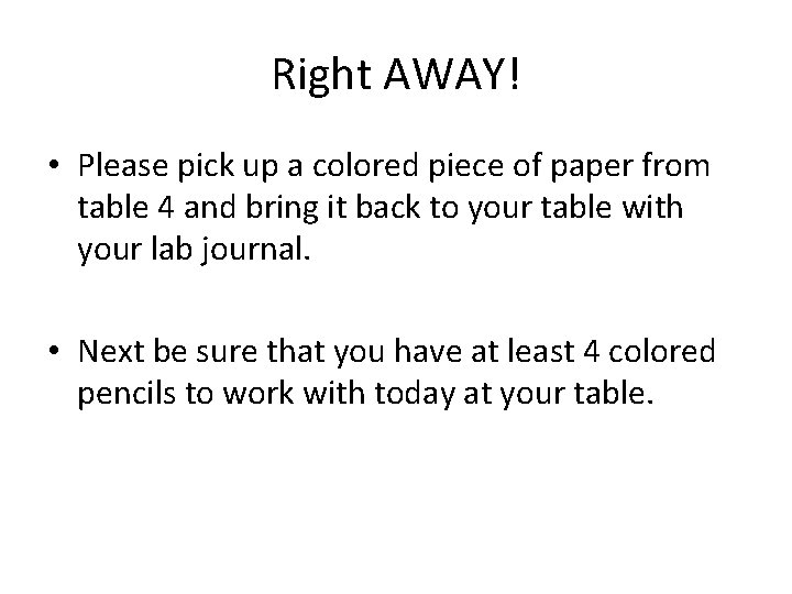 Right AWAY! • Please pick up a colored piece of paper from table 4