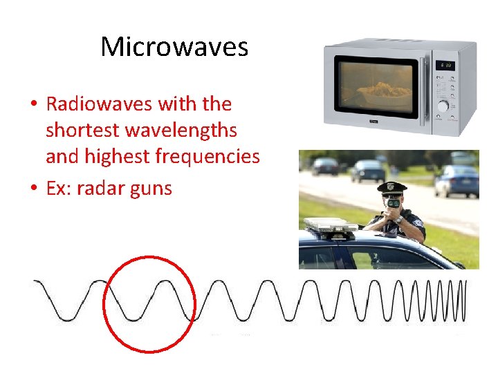 Microwaves • Radiowaves with the shortest wavelengths and highest frequencies • Ex: radar guns