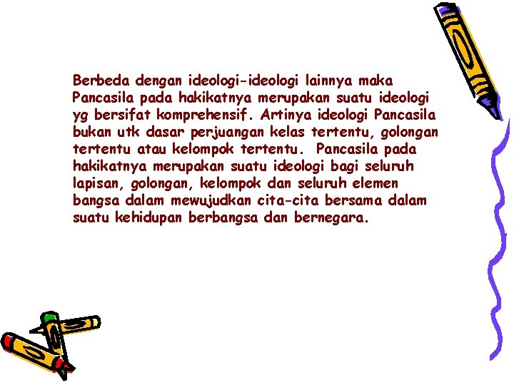 Berbeda dengan ideologi-ideologi lainnya maka Pancasila pada hakikatnya merupakan suatu ideologi yg bersifat komprehensif.