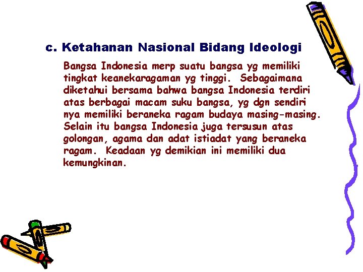 c. Ketahanan Nasional Bidang Ideologi Bangsa Indonesia merp suatu bangsa yg memiliki tingkat keanekaragaman