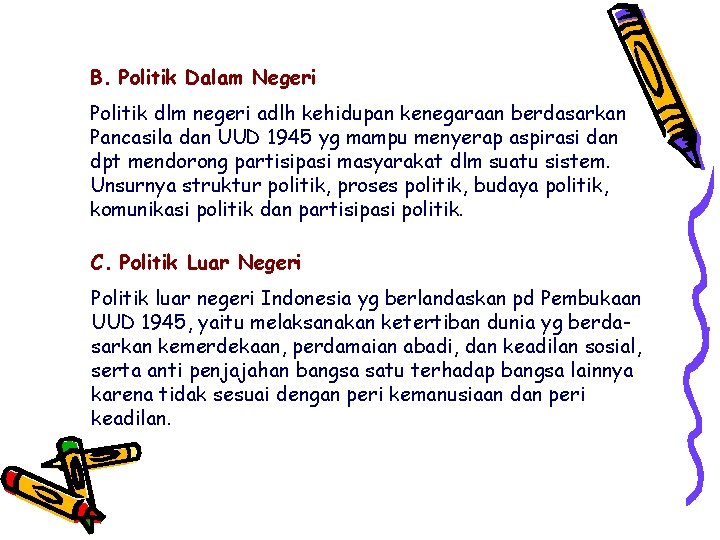 B. Politik Dalam Negeri Politik dlm negeri adlh kehidupan kenegaraan berdasarkan Pancasila dan UUD