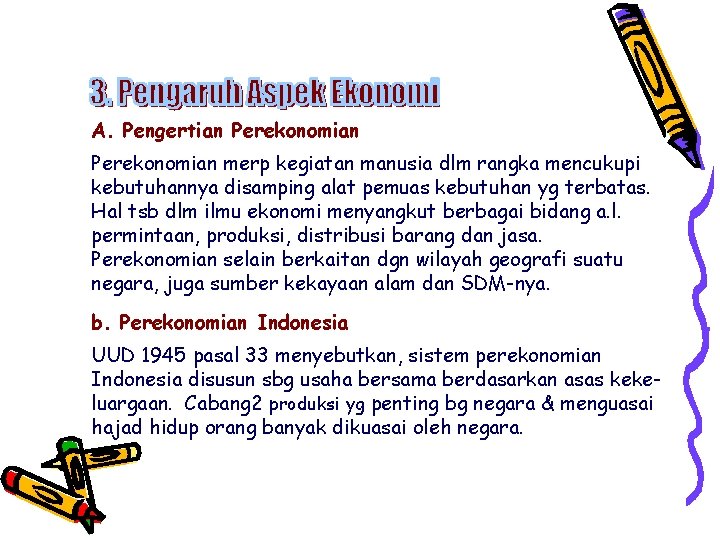 A. Pengertian Perekonomian merp kegiatan manusia dlm rangka mencukupi kebutuhannya disamping alat pemuas kebutuhan
