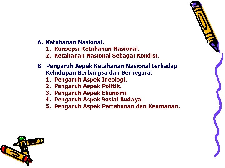 A. Ketahanan Nasional. 1. Konsepsi Ketahanan Nasional. 2. Ketahanan Nasional Sebagai Kondisi. B. Pengaruh