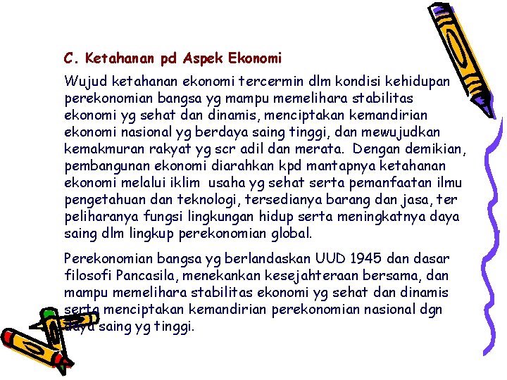 C. Ketahanan pd Aspek Ekonomi Wujud ketahanan ekonomi tercermin dlm kondisi kehidupan perekonomian bangsa