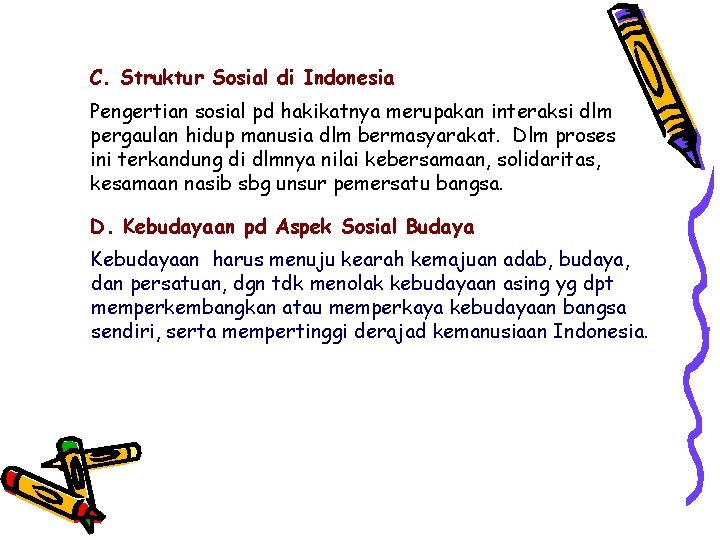 C. Struktur Sosial di Indonesia Pengertian sosial pd hakikatnya merupakan interaksi dlm pergaulan hidup