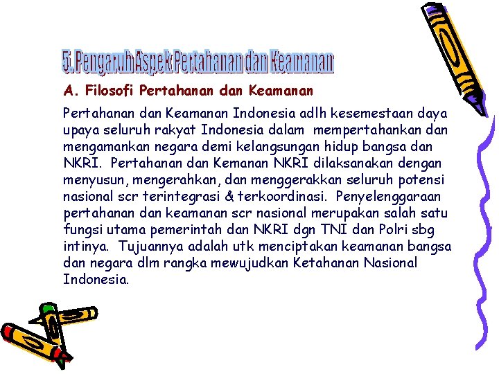 A. Filosofi Pertahanan dan Keamanan Indonesia adlh kesemestaan daya upaya seluruh rakyat Indonesia dalam