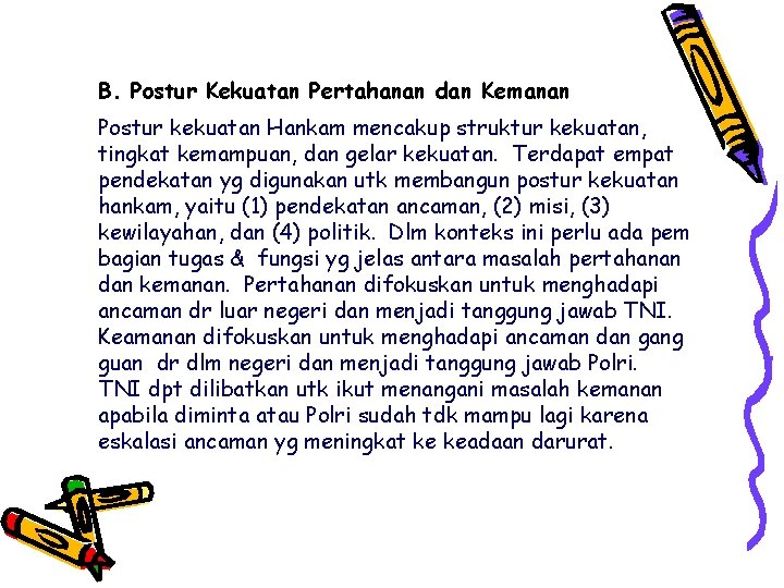 B. Postur Kekuatan Pertahanan dan Kemanan Postur kekuatan Hankam mencakup struktur kekuatan, tingkat kemampuan,