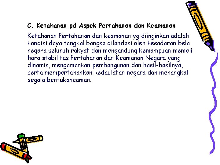 C. Ketahanan pd Aspek Pertahanan dan Keamanan Ketahanan Pertahanan dan keamanan yg diinginkan adalah