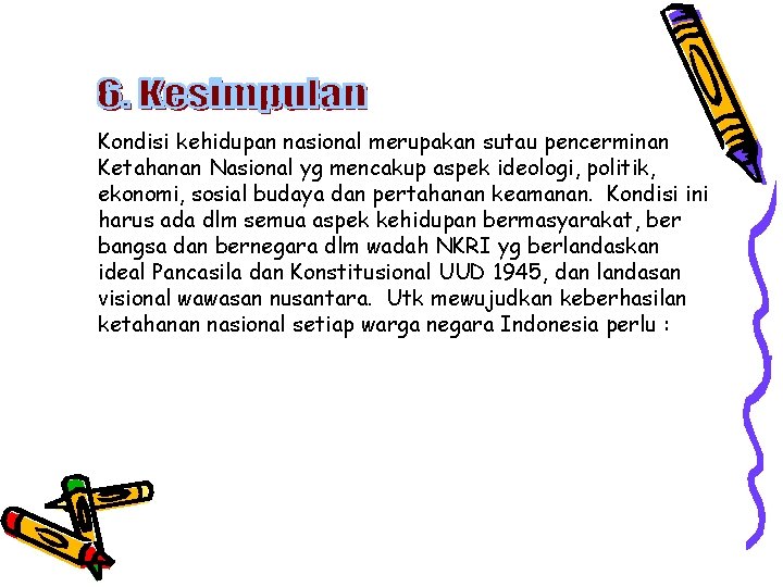 Kondisi kehidupan nasional merupakan sutau pencerminan Ketahanan Nasional yg mencakup aspek ideologi, politik, ekonomi,