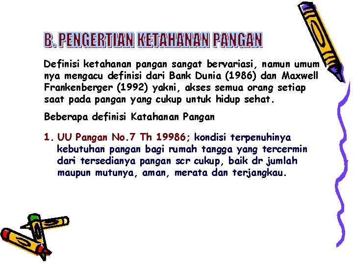 Definisi ketahanan pangan sangat bervariasi, namun umum nya mengacu definisi dari Bank Dunia (1986)