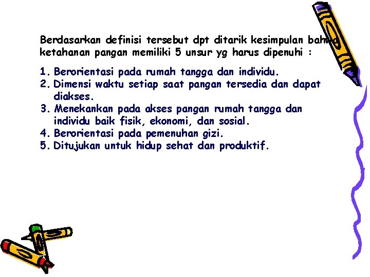 Berdasarkan definisi tersebut dpt ditarik kesimpulan bahwa ketahanan pangan memiliki 5 unsur yg harus