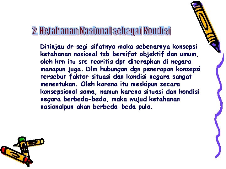 Ditinjau dr segi sifatnya maka sebenarnya konsepsi ketahanan nasional tsb bersifat objektif dan umum,