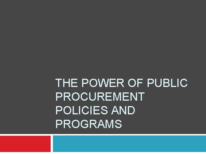 THE POWER OF PUBLIC PROCUREMENT POLICIES AND PROGRAMS 