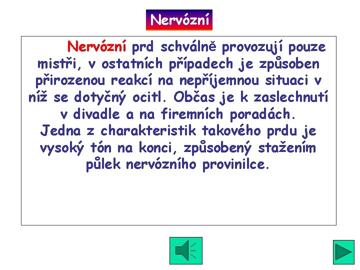 Nervózní prd schválně provozují pouze mistři, v ostatních případech je způsoben přirozenou reakcí na