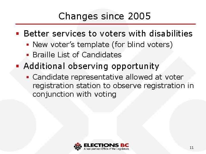 Changes since 2005 § Better services to voters with disabilities § New voter’s template