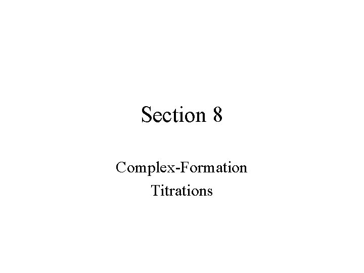 Section 8 Complex-Formation Titrations 