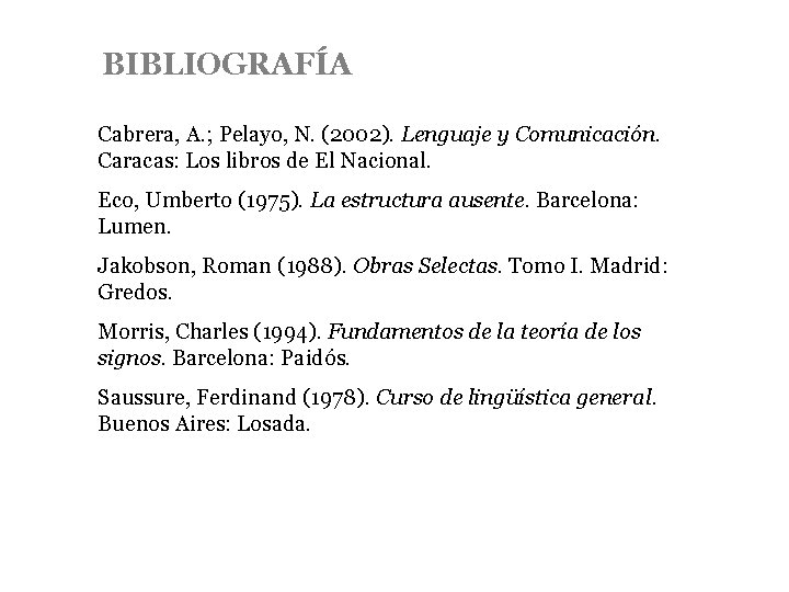 BIBLIOGRAFÍA Cabrera, A. ; Pelayo, N. (2002). Lenguaje y Comunicación. Caracas: Los libros de