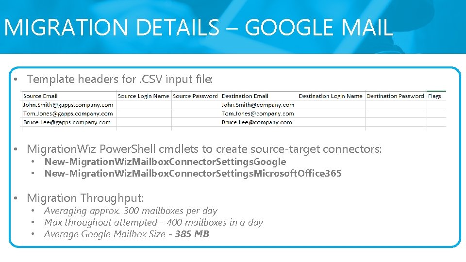 MIGRATION DETAILS – GOOGLE MAIL • Template headers for. CSV input file: • Migration. MIGRATION DETAILS – GOOGLE MAIL • Template headers for. CSV input file: • Migration.