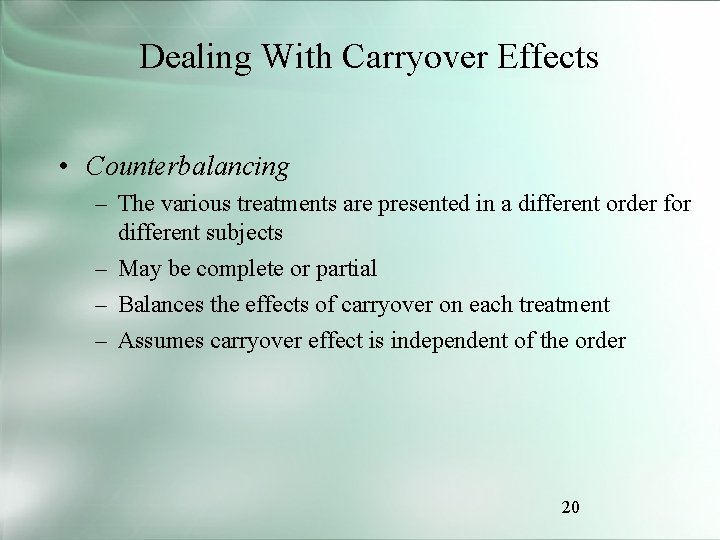 Dealing With Carryover Effects • Counterbalancing – The various treatments are presented in a