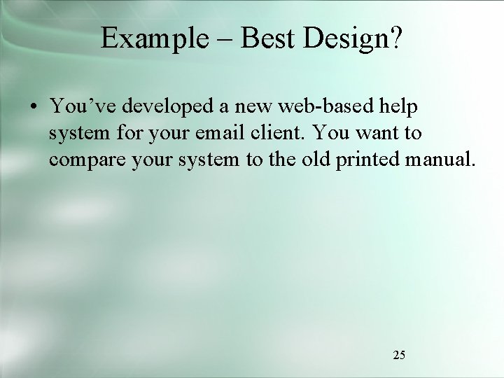 Example – Best Design? • You’ve developed a new web-based help system for your