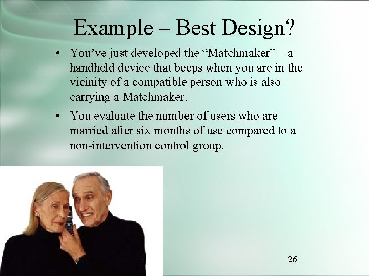 Example – Best Design? • You’ve just developed the “Matchmaker” – a handheld device