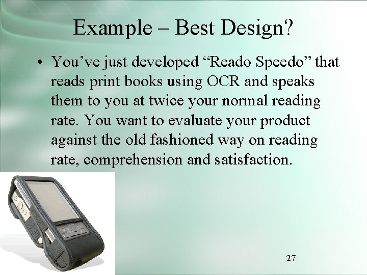 Example – Best Design? • You’ve just developed “Reado Speedo” that reads print books