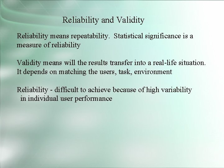 Reliability and Validity Reliability means repeatability. Statistical significance is a measure of reliability Validity