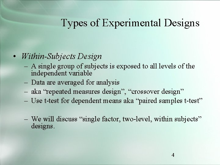 Types of Experimental Designs • Within-Subjects Design – A single group of subjects is
