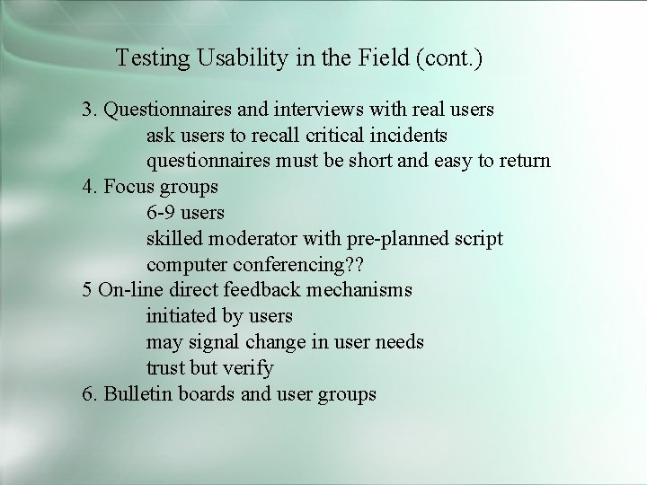 Testing Usability in the Field (cont. ) 3. Questionnaires and interviews with real users