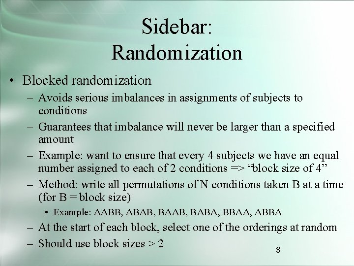 Sidebar: Randomization • Blocked randomization – Avoids serious imbalances in assignments of subjects to