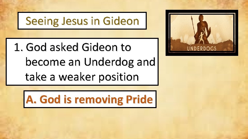  Seeing Jesus in Gideon 1. God asked Gideon to become an Underdog and